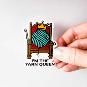 I’m the Yarn Queen Vinyl Sticker - Crochet Sticker